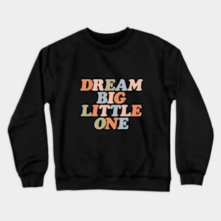 Dream Big Little One in pastel orange peach green and blue Crewneck Sweatshirt